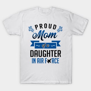 Proud Mom of a Daughter In Air Force T-Shirt